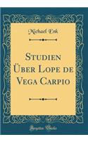 Studien ï¿½ber Lope de Vega Carpio (Classic Reprint)