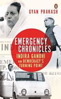 Emergency Chronicles: Indira Gandhi and Democracy's Turning Point