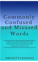 Commonly Confused and Misused Words: A Quick Guide for Native and Non-Native Speakers of the English Language