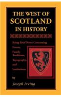 West of Scotland in History: Being Brief Notes Concerning Events, Family Traditions, Topography, and Institutions(English)