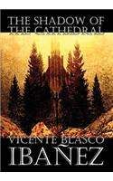 The Shadow of the Cathedral by Vicente Blasco Ibanez, Fiction, Classics, Literary, Action & Adventure