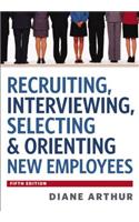 Recruiting, Interviewing, Selecting and Orienting New Employees