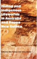 Mining and Indigenous Lifeworlds in Australia and Papua New Guinea