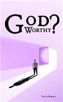 God Worthy?