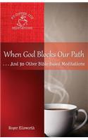 When God Blocks Our Path: ... And 30 Other Bible-Based Meditations