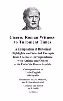 Cicero: Roman Witness to Turbulent Times: A Compilation of Historical Highlights and Selected Excerpts from Cicero's...