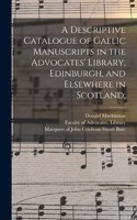 Descriptive Catalogue of Gaelic Manuscripts in the Advocates' Library, Edinburgh, and Elsewhere in Scotland;