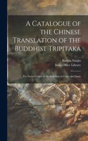 A Catalogue of the Chinese Translation of the Buddhist Tripitaka
