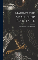 Making the Small Shop Profitable
