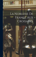 Noblesse De France Aux Croisades