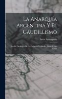 Anarquía Argentina Y El Caudillismo