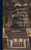 Conte Murray, Reggente Di Scozia