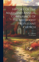 History Of The Maryland Annual Conference Of The Methodist Protestant Church