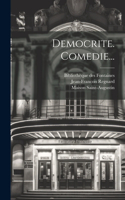 Democrite. Comedie...