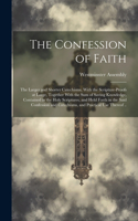 Confession of Faith; the Larger and Shorter Catechisms, With the Scripture-proofs at Large, Together With the Sum of Saving Knowledge, Contained in the Holy Scriptures, and Held Forth in the Said Confession and Catechisms, and Practical Use Thereof