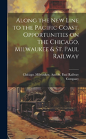 Along the New Line to the Pacific Coast. Opportunities on the Chicago, Milwaukee & St. Paul Railway