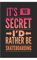 It's No Secret I'd Rather Be Skateboarding