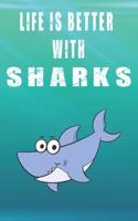 Life Is Better With Sharks: Cute Sharks Lovers Journal / Notebook / Diary / Birthday Gift (6x9 - 110 Blank Lined Pages)