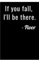 If you fall, I`ll be there. Floor: Gymnast Notebook for Kids: Girls and Boys. DIY Writing Diary, Exercise Journal, Meet Scores, Goals, Planner Note Book - 120 Lined Pages