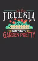 Its The Freesia That Makes A Garden Pretty: 100 page Daily journal 6 x 9 for someone who posses superior plant-handling skill perfect gardening gifts to jot down ideas and notes