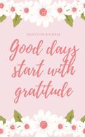 Good Days Start with Gratitude Gratitude Journal