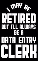 I May Be Retired But I'll Always Be A Data Entry Clerk