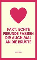 Echte Freunde Fassen Dir Auch Mal an Die Brüste Notizbuch