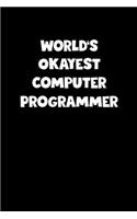 World's Okayest Computer Programmer Notebook - Computer Programmer Diary - Computer Programmer Journal - Funny Gift for Computer Programmer