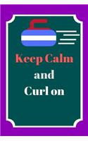 Keep calm and curl on: journal Notebook for Curling lovers and players gift idea for men and women