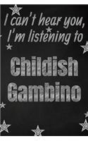 I can't hear you, I'm listening to Childish Gambino creative writing lined journal