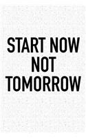 Start Now Not Tomorrow: A 6x9 Inch Matte Softcover Journal Notebook with 120 Blank Lined Pages and an Uplifting Positive Motivational Cover Slogan
