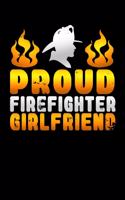 Proud Firefighter Girlfriend: A Blank Lined Journal Soft Cover for You to Record Memories, Goals, Notes, Recipes and More!