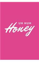 Uh Huh Honey: Blank Lined Composition Notebook/Journal, 150 Page, Matte Finish with Quote, 6x9, Softcover