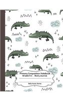 Primary Composition Notebook: Crocodile Primary Composition Notebook Grades K-2 Story Journal: Picture Space And Dashed Midline Kindergarten to Early Childhood 110 Story Paper Pa