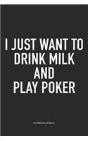 I Just Want To Drink Milk And Play Poker