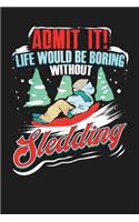 Admit It! Life Would Be Boring Without Sledding: 6x9 120 Page Christmas Keepsake Journal