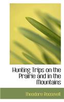 Hunting Trips on the Prairie and in the Mountains