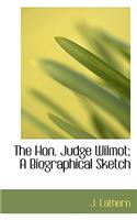 The Hon. Judge Wilmot; A Biographical Sketch