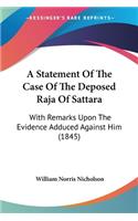 Statement Of The Case Of The Deposed Raja Of Sattara: With Remarks Upon The Evidence Adduced Against Him (1845)