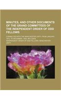 Minutes, and Other Documents of the Grand Committees of the Independent Order of Odd Fellows; Connected with the Manchester Unity, from January, 1814, to December, 1828, Inclusive