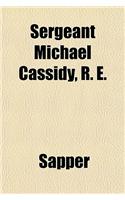 Sergeant Michael Cassidy, R. E.