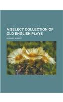 A Select Collection of Old English Plays, Volume 2