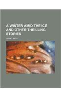 A Winter Amid the Ice and Other Thrilling Stories