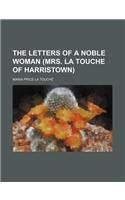 The Letters of a Noble Woman (Mrs. La Touche of Harristown)