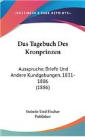 Das Tagebuch Des Kronprinzen: Ausspruche, Briefe Und Andere Kundgebungen, 1831-1886 (1886)