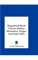 Biographical Sketch of James Bridger: Mountainer, Trapper and Guide (1905)