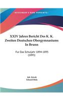 XXIV Jahres Bericht Des K. K. Zweiten Deutschen Obergymnasiums in Brunn