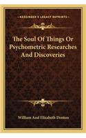 The Soul Of Things Or Psychometric Researches And Discoveries