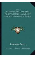 Bear-Worshippers of Yezo and the Island of Karafuto (Saghalin) or the Adventures of the Jewett Family and Their Friend Oto Nambo