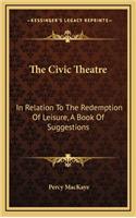 The Civic Theatre: In Relation to the Redemption of Leisure, a Book of Suggestions